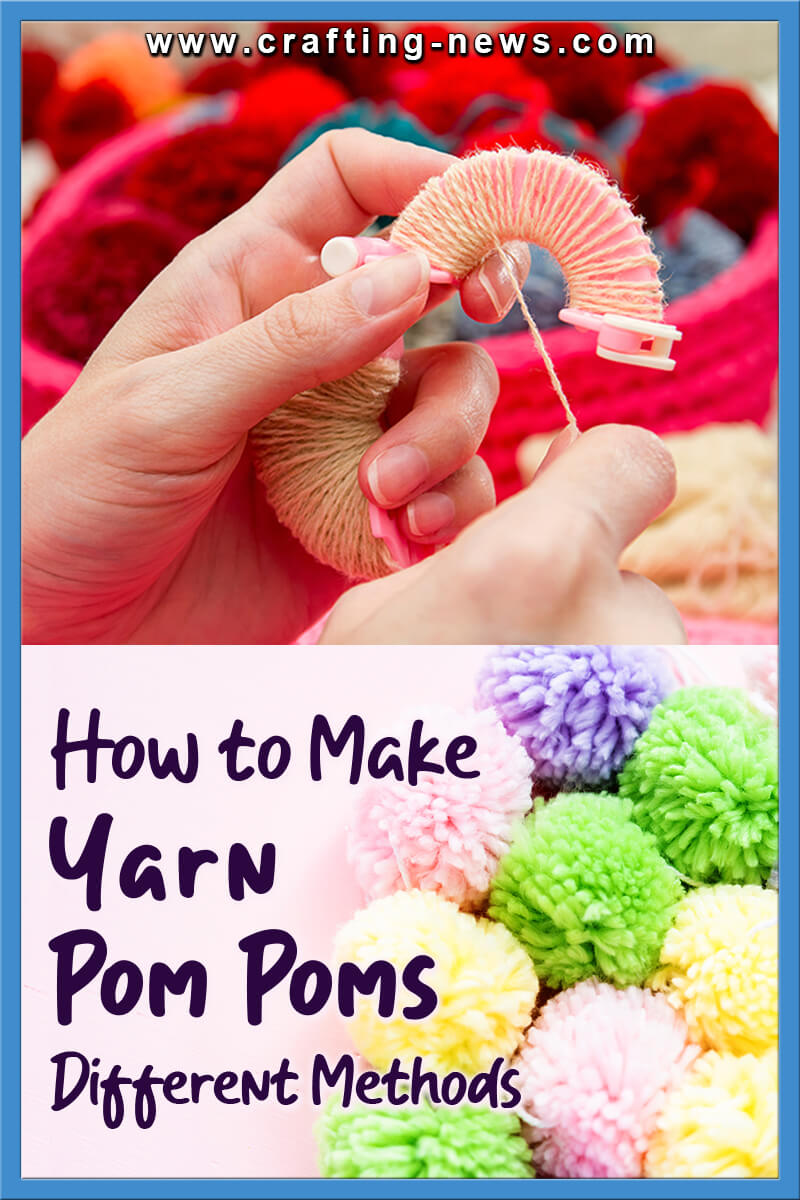 How To Make Yarn Pom Poms 4 Different Methods