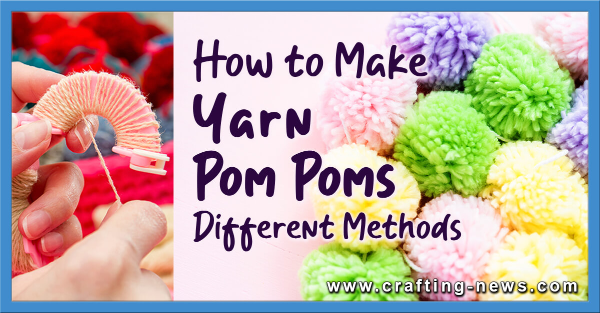 How To Make Yarn Pom Poms 4 Different Methods