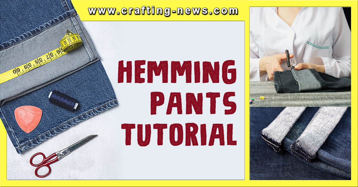 Hemming Pants Tutorial Crafting News