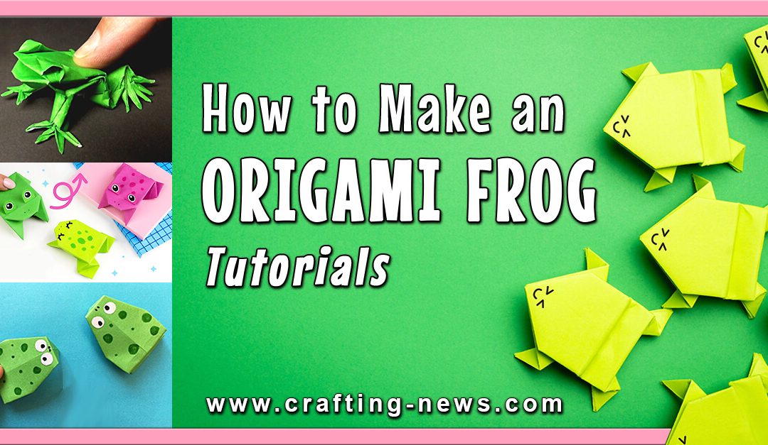 22 Tutorials on How To Make An Origami Frog