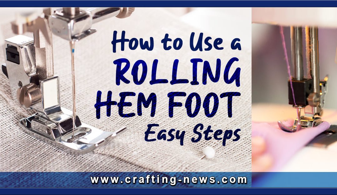 How to Use a Rolling Hem Foot | 7 Easy Steps