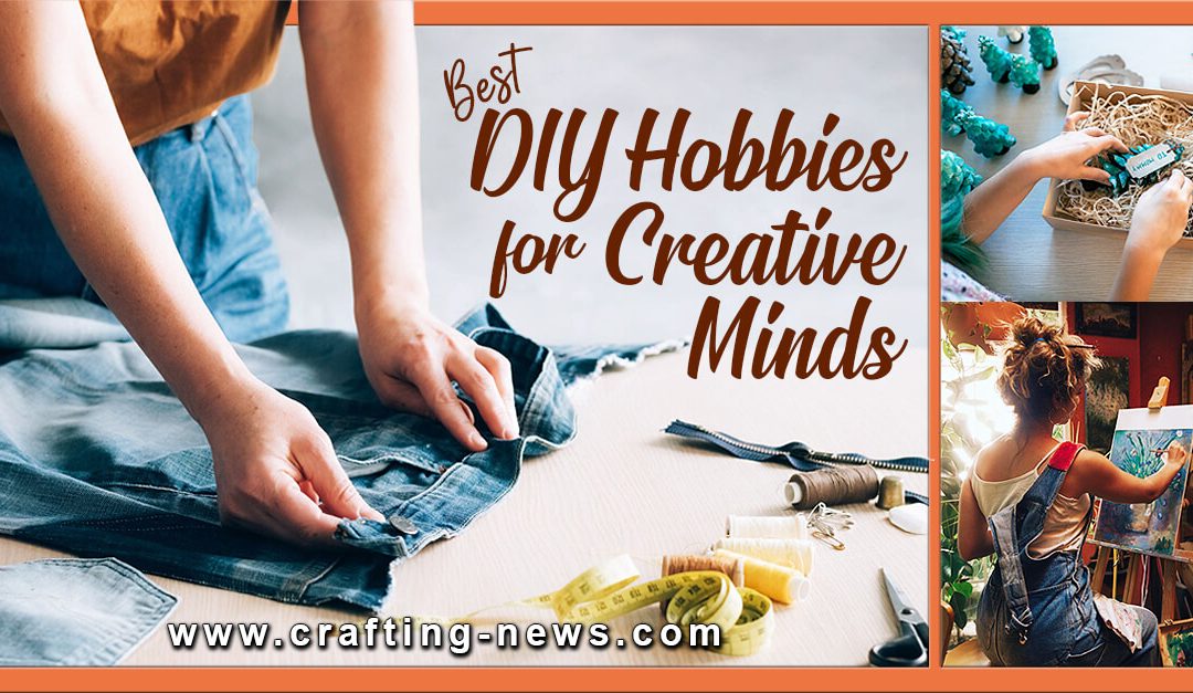 Best DIY Hobbies for Creative Minds
